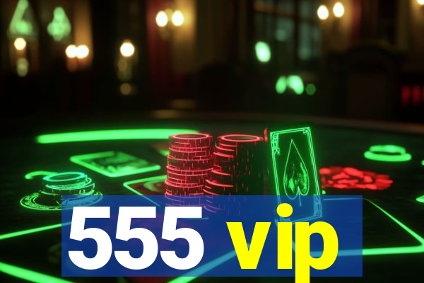 555 vip